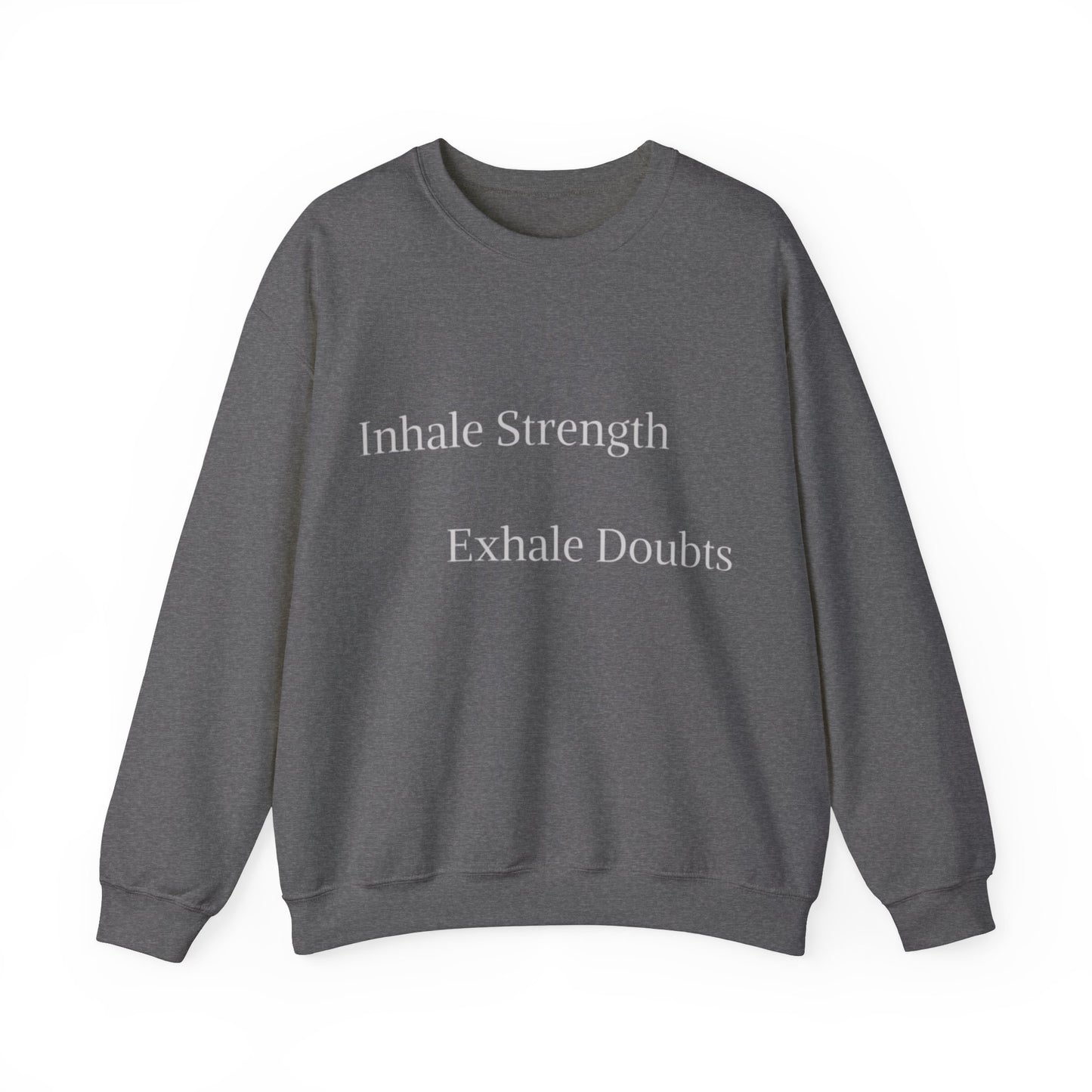 A comfortable gray sweatshirt with white text on the front that reads "Inhale Strength Exhale Doubt" displayed on a plain white background.